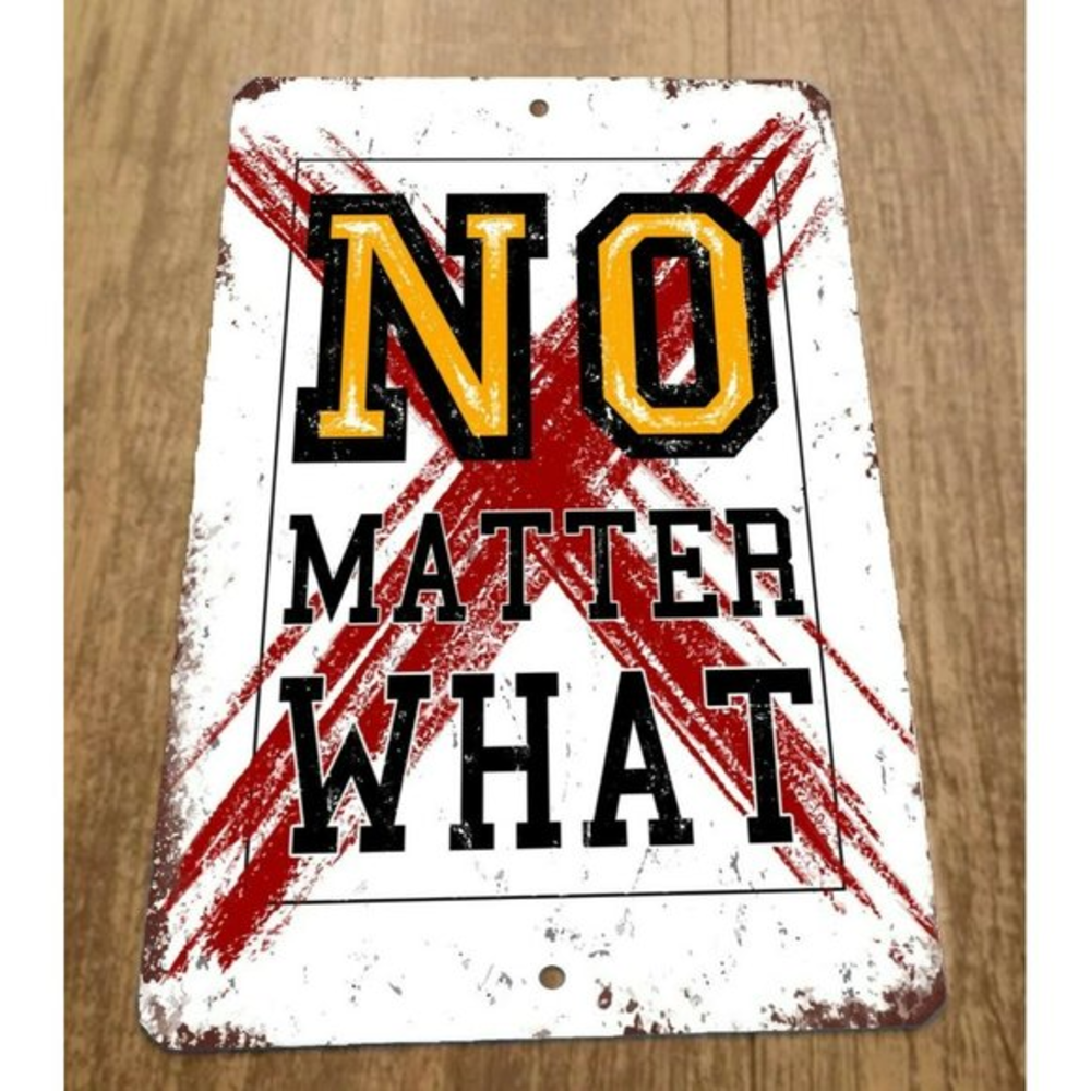No Matter What 8x12 Metal Wall Sign